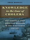 Knowledge in the Time of Cholera (eBook): The Struggle Over American Medicine in the Nineteenth Century